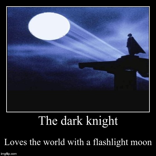 Moon gazingBatman style! | image tagged in funny,demotivationals,batman | made w/ Imgflip demotivational maker