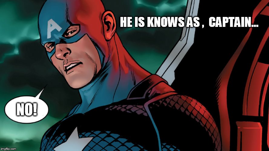 Captain America Hail Hydra | HE IS KNOWS AS ,  CAPTAIN... NO! | image tagged in captain america hail hydra | made w/ Imgflip meme maker
