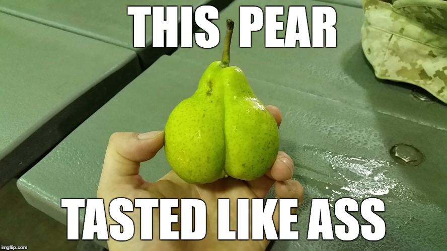Still ate it | THIS  PEAR; TASTED LIKE ASS | image tagged in memes,funny,fruit | made w/ Imgflip meme maker