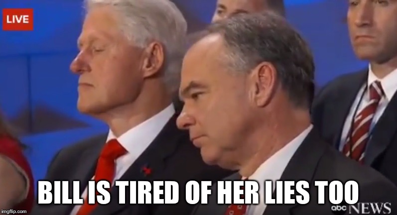 BILL IS TIRED OF HER LIES TOO | made w/ Imgflip meme maker