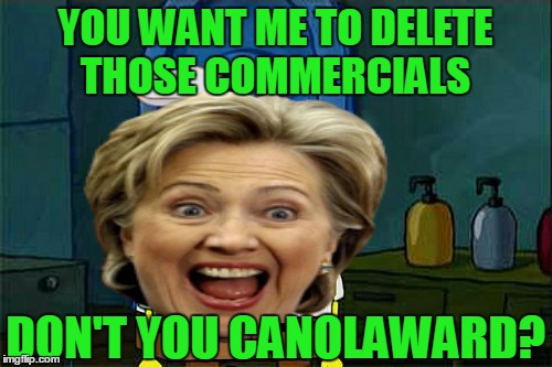 YOU WANT ME TO DELETE THOSE COMMERCIALS DON'T YOU CANOLAWARD? | made w/ Imgflip meme maker