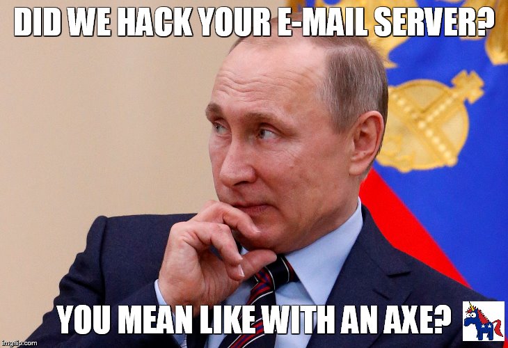 DID WE HACK YOUR E-MAIL SERVER? YOU MEAN LIKE WITH AN AXE? | made w/ Imgflip meme maker