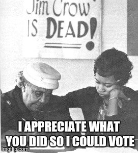 Blacks Not Voting | I APPRECIATE WHAT YOU DID SO I COULD VOTE | image tagged in blacks not voting | made w/ Imgflip meme maker