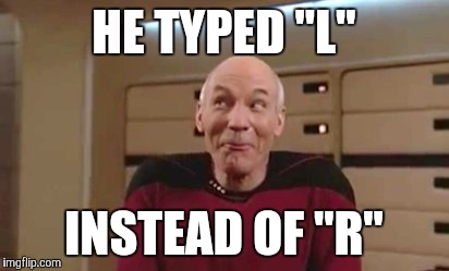HE TYPED "L" INSTEAD OF "R" | made w/ Imgflip meme maker
