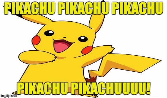 Can Pokemon only say their names, or, are they named after the only thing they can say? | PIKACHU PIKACHU PIKACHU; PIKACHU PIKACHUUUU! | image tagged in pokemon,pikachu | made w/ Imgflip meme maker