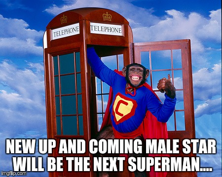 cartoon movies they just keep getting better   not  | NEW UP AND COMING MALE STAR WILL BE THE NEXT SUPERMAN.... | image tagged in celebs | made w/ Imgflip meme maker