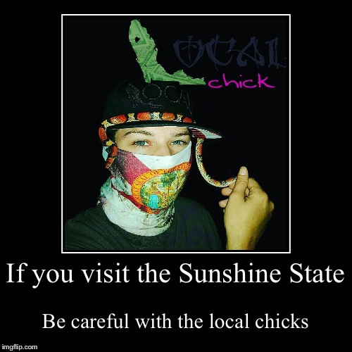 Local chick | image tagged in funny,demotivationals,florida | made w/ Imgflip demotivational maker