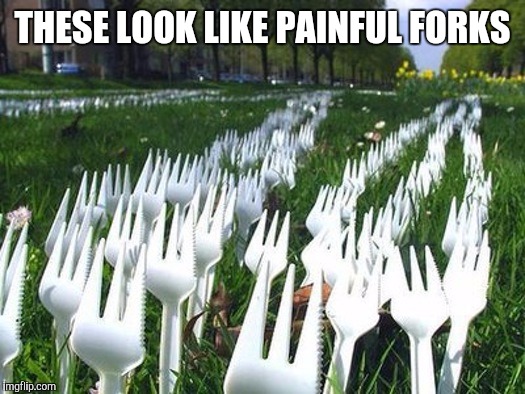 THESE LOOK LIKE PAINFUL FORKS | made w/ Imgflip meme maker