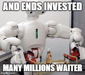 expensive mesero | AND ENDS INVESTED; MANY MILLIONS WAITER | image tagged in memes,robot,science | made w/ Imgflip meme maker