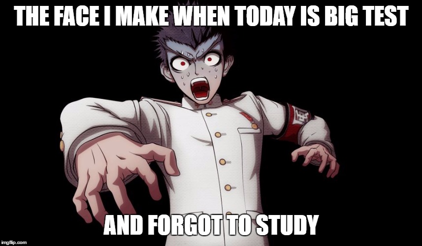THE FACE I MAKE WHEN TODAY IS BIG TEST; AND FORGOT TO STUDY | image tagged in test meme | made w/ Imgflip meme maker