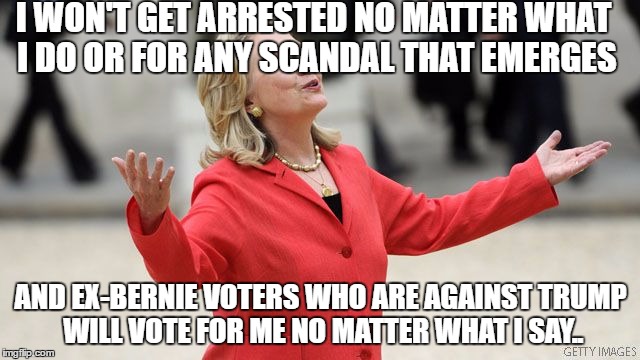 She did it! Officially free from all accountability. Good work, Hill! | I WON'T GET ARRESTED NO MATTER WHAT I DO OR FOR ANY SCANDAL THAT EMERGES; AND EX-BERNIE VOTERS WHO ARE AGAINST TRUMP WILL VOTE FOR ME NO MATTER WHAT I SAY.. | image tagged in hillary clinton | made w/ Imgflip meme maker