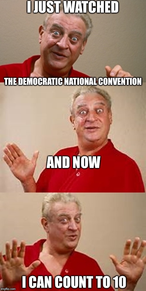 It's As Easy As 123 To Learn Your Numbers On ABC With Coverage Of The 2016 Democratic National Convention  | I JUST WATCHED; THE DEMOCRATIC NATIONAL CONVENTION; AND NOW; I CAN COUNT TO 10 | image tagged in dnc,democratic convention,debbie wasserman shultz,hillary clinton,abc,cnn | made w/ Imgflip meme maker