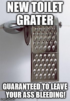 NEW TOILET GRATER; GUARANTEED TO LEAVE YOUR ASS BLEEDING! | image tagged in funny | made w/ Imgflip meme maker