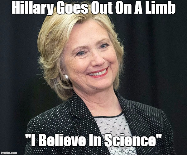 Hillary Goes Out On A Limb "I Believe In Science" | made w/ Imgflip meme maker