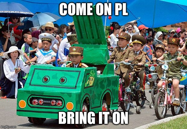 North Korean army | COME ON PL; BRING IT ON | image tagged in north korean army | made w/ Imgflip meme maker