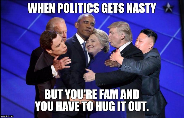 Hug it out  | WHEN POLITICS GETS NASTY; BUT YOU'RE FAM AND YOU HAVE TO HUG IT OUT. | image tagged in hug it out | made w/ Imgflip meme maker