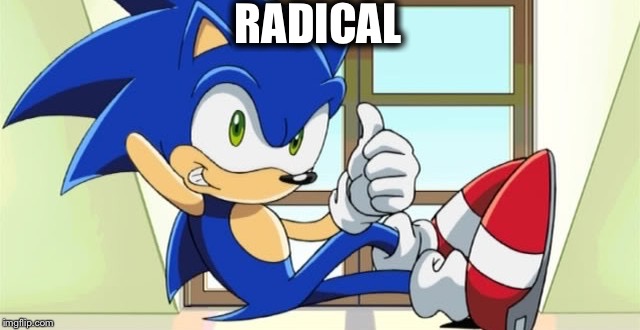Sonic Radical | RADICAL | image tagged in sonic thumbs up,sonic x,sonic the hedgehog,sonic,sega,sonic meme | made w/ Imgflip meme maker