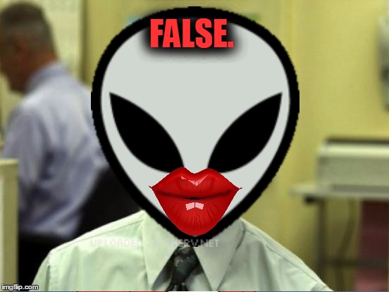 FALSE. | made w/ Imgflip meme maker
