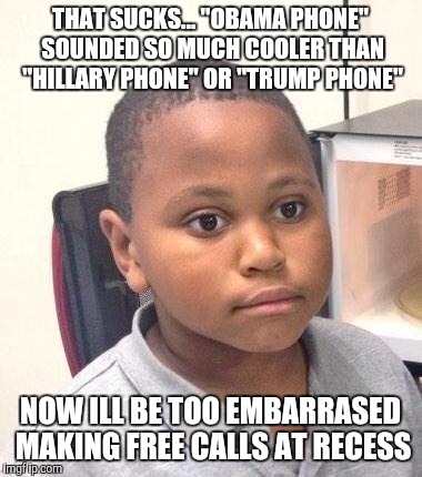 Minor Mistake Marvin Meme | THAT SUCKS... "OBAMA PHONE" SOUNDED SO MUCH COOLER THAN "HILLARY PHONE" OR "TRUMP PHONE"; NOW ILL BE TOO EMBARRASED MAKING FREE CALLS AT RECESS | image tagged in memes,minor mistake marvin,president,president 2016,presidential race,obama | made w/ Imgflip meme maker