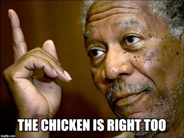 THE CHICKEN IS RIGHT TOO | made w/ Imgflip meme maker