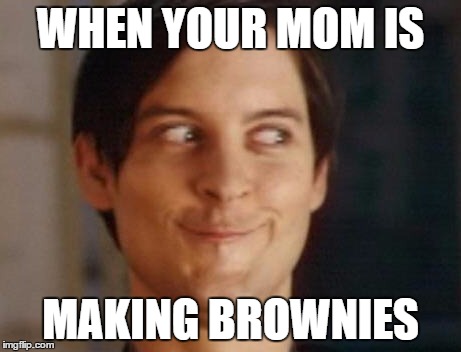 Spiderman Peter Parker | WHEN YOUR MOM IS; MAKING BROWNIES | image tagged in memes,spiderman peter parker,template quest,funny,brownies | made w/ Imgflip meme maker