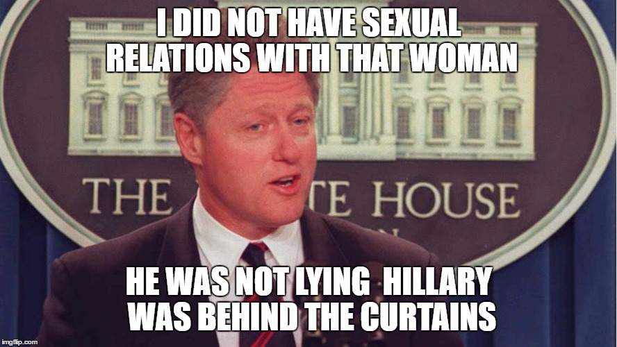 Bill Never Lied | I DID NOT HAVE SEXUAL RELATIONS WITH THAT WOMAN; HE WAS NOT LYING 
HILLARY WAS BEHIND THE CURTAINS | image tagged in monica lewinsky,disbarred,scandle,monicagate,hillary clinton | made w/ Imgflip meme maker