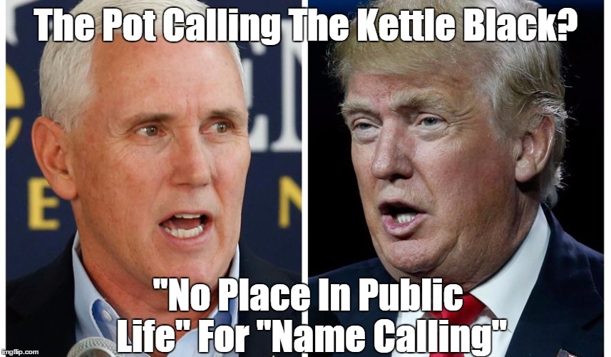 The Pot Calling The Kettle Black? "No Place In Public Life" For "Name Calling" | made w/ Imgflip meme maker