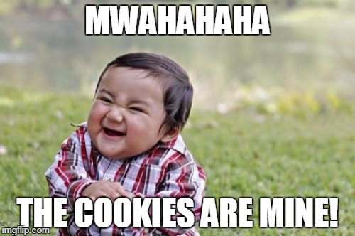 Evil Toddler | MWAHAHAHA; THE COOKIES ARE MINE! | image tagged in memes,evil toddler | made w/ Imgflip meme maker