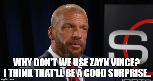 WHY DON'T WE USE ZAYN VINCE? I THINK THAT'LL BE A GOOD SURPRISE.. | made w/ Imgflip meme maker