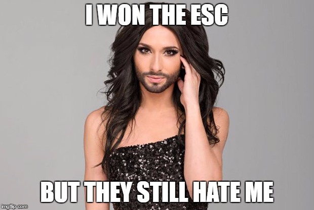 Conchita Wurst | I WON THE ESC; BUT THEY STILL HATE ME | image tagged in eurovision,austria,drag queen | made w/ Imgflip meme maker