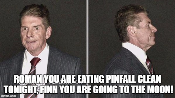 ROMAN YOU ARE EATING PINFALL CLEAN TONIGHT, FINN YOU ARE GOING TO THE MOON! | made w/ Imgflip meme maker