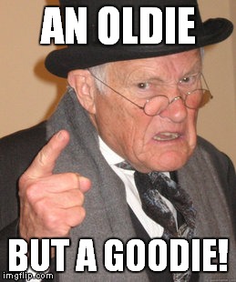 Back In My Day Meme | AN OLDIE BUT A GOODIE! | image tagged in memes,back in my day | made w/ Imgflip meme maker