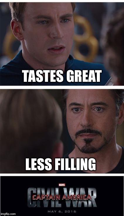 Can't believe this hasn't already been done  | TASTES GREAT; LESS FILLING | image tagged in memes,marvel civil war 1 | made w/ Imgflip meme maker
