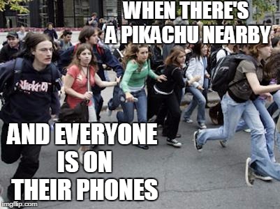 Crowd Running | WHEN THERE'S A PIKACHU NEARBY; AND EVERYONE IS ON THEIR PHONES | image tagged in crowd running | made w/ Imgflip meme maker