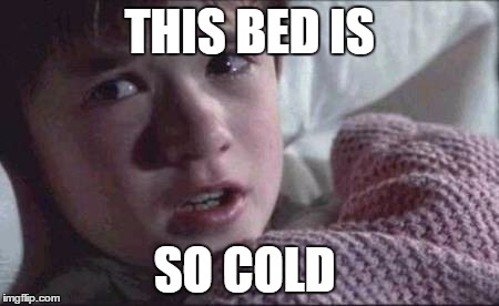 I See Dead People Meme | THIS BED IS; SO COLD | image tagged in memes,i see dead people | made w/ Imgflip meme maker