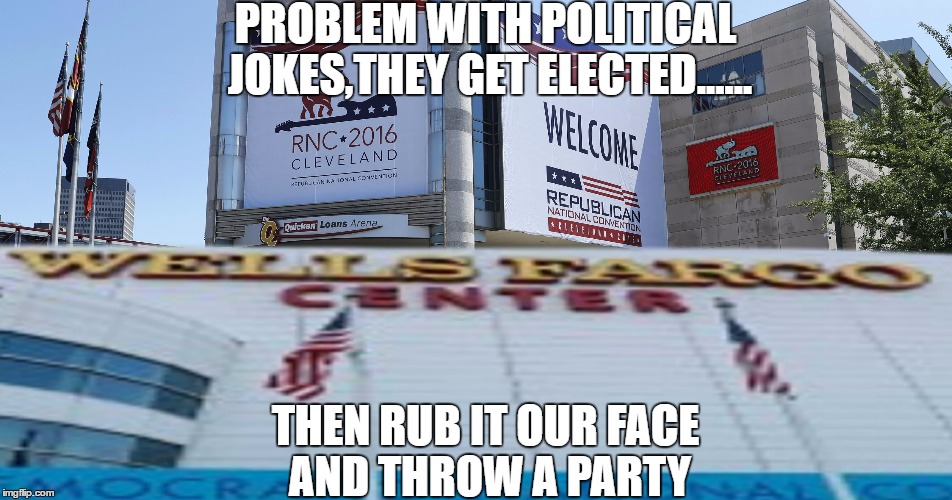 Ideal Politician: 5 foot high,no teeth, and a flat head to set your drink on. | PROBLEM WITH POLITICAL JOKES,THEY GET ELECTED...... THEN RUB IT OUR FACE AND THROW A PARTY | image tagged in rnc convention,dnc,politics,trump,hillary,white house | made w/ Imgflip meme maker