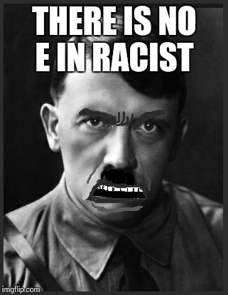 THERE IS NO E IN RACIST | image tagged in spelling nazi | made w/ Imgflip meme maker