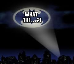 batman signal | WHAT; THE . . . ?! | image tagged in batman signal | made w/ Imgflip meme maker