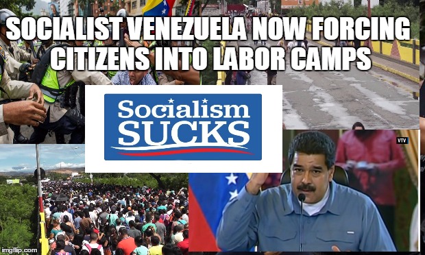 Forced Communism: It's where all socialist economies eventually go to die...  |  SOCIALIST VENEZUELA NOW FORCING CITIZENS INTO LABOR CAMPS | image tagged in other peoples money,socialism,democratic socialism,hillary clinton,bernie sanders | made w/ Imgflip meme maker