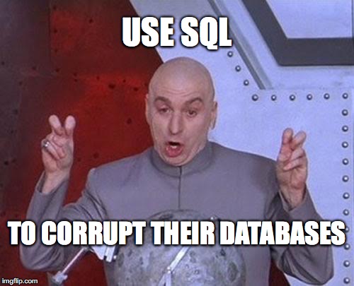 Dr Evil Laser Meme | USE SQL; TO CORRUPT THEIR DATABASES | image tagged in memes,dr evil laser,funny | made w/ Imgflip meme maker