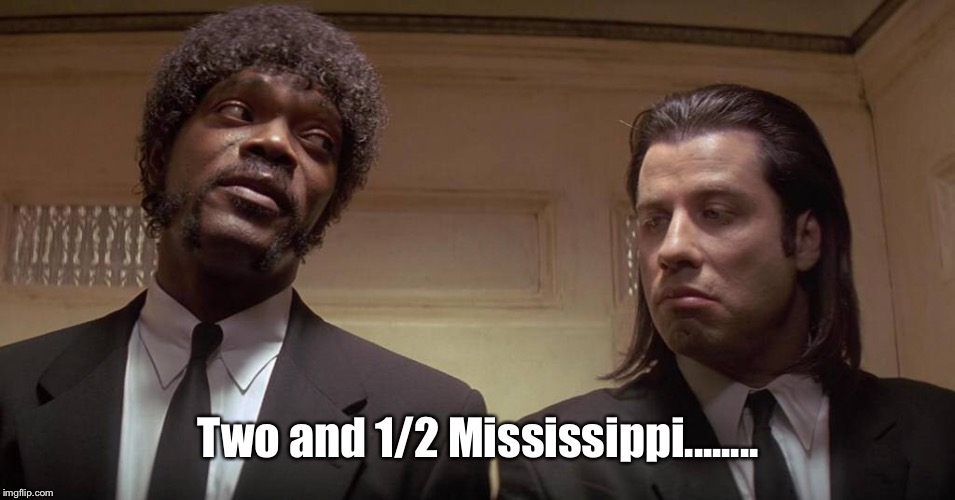 Two and 1/2 Mississippi........ | made w/ Imgflip meme maker