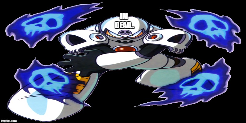 Skull man of the dead | IM DEAD.. | image tagged in memes,megaman | made w/ Imgflip meme maker