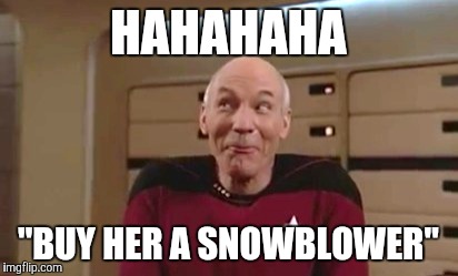 HAHAHAHA "BUY HER A SNOWBLOWER" | made w/ Imgflip meme maker