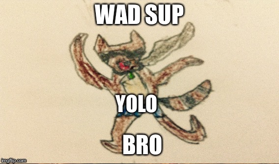 Jumbo YOLO! | WAD SUP; YOLO; BRO | image tagged in memes,funny,yolo,bro,jumbo yolo | made w/ Imgflip meme maker