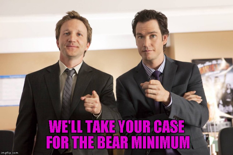 WE'LL TAKE YOUR CASE FOR THE BEAR MINIMUM | made w/ Imgflip meme maker