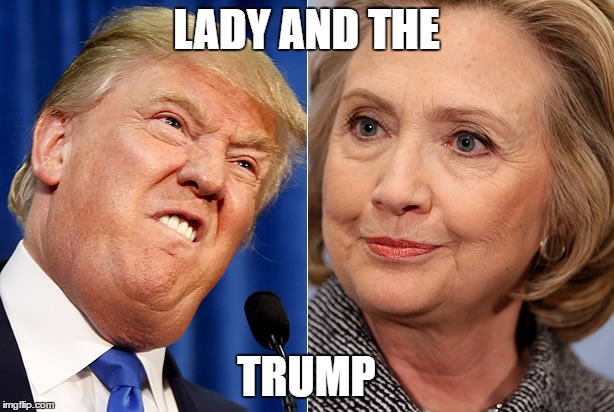 LADY AND THE; TRUMP | image tagged in lady and the trump | made w/ Imgflip meme maker