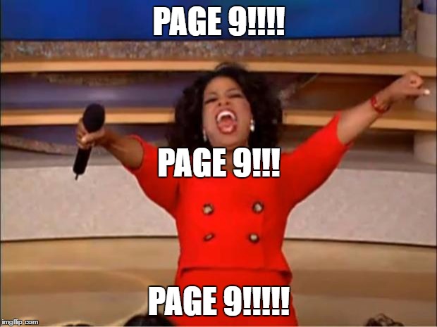 Oprah You Get A Meme | PAGE 9!!!! PAGE 9!!!!! PAGE 9!!! | image tagged in memes,oprah you get a | made w/ Imgflip meme maker