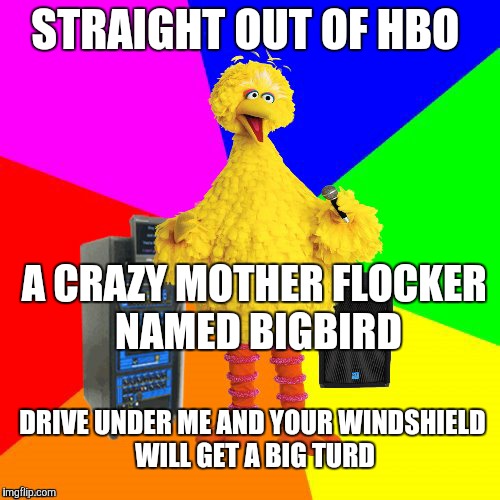 Wrong lyrics karaoke big bird - Imgflip