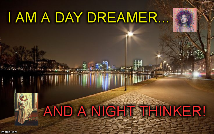 Pensive | I AM A DAY DREAMER... AND A NIGHT THINKER! | image tagged in nightsky | made w/ Imgflip meme maker