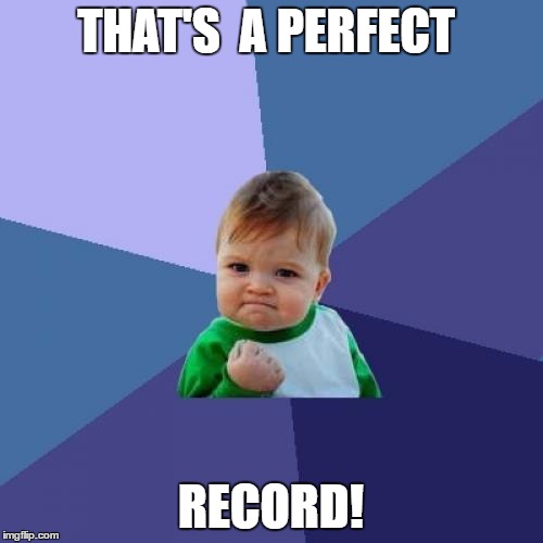 Success Kid Meme | THAT'S  A PERFECT RECORD! | image tagged in memes,success kid | made w/ Imgflip meme maker